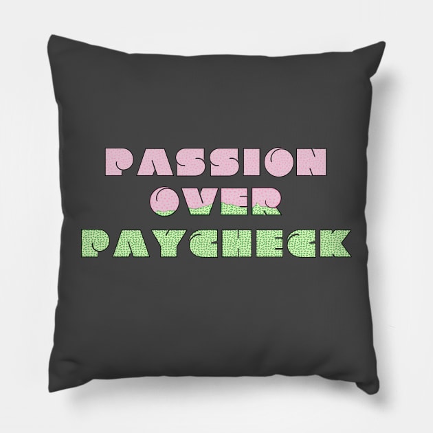 Passion Over Paycheck Pillow by Valley of Oh