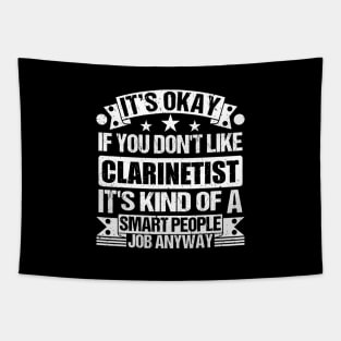 Clarinetist lover It's Okay If You Don't Like Clarinetist It's Kind Of A Smart People job Anyway Tapestry