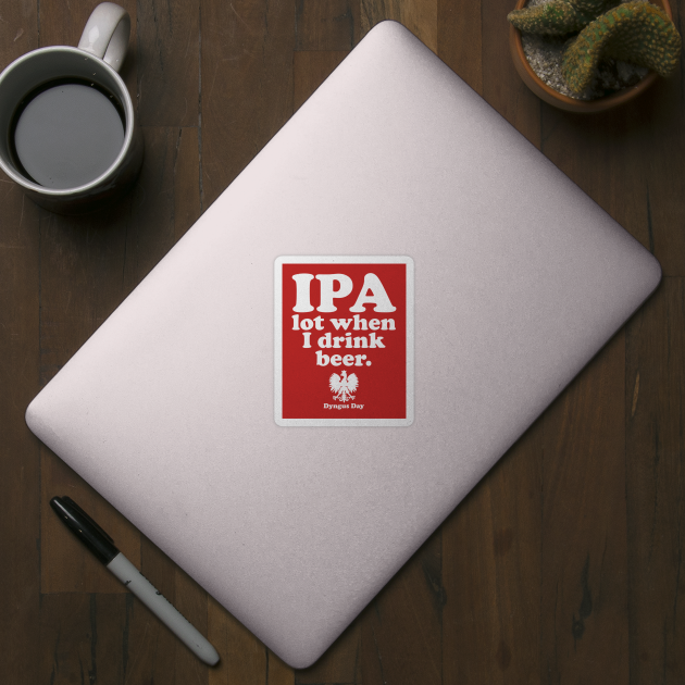 Polish Drinking Dyngus Day T-Shirt Ipa A Lot When I Drink Polish Drinking Dyngus Day T-Shirt Ipa A Lot When I Drink