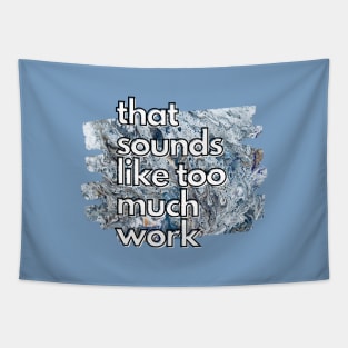 That Sounds Like Too Much Work - Cool Marble Acrylic Pour Tapestry