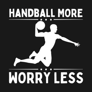 Handball More Worry Less T-Shirt