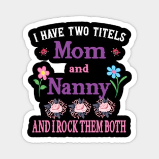 I Have Two Titles Mom And Nanny Mothers Day Magnet