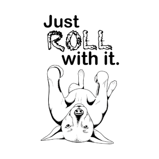 Just ROLL with it T-Shirt