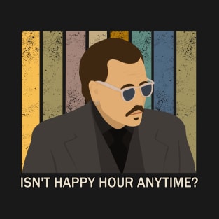 Isn't Happy Hour Anytime? T-Shirt