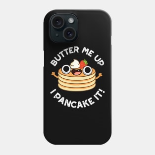 Butter Me Up I Pancake It Funny Food Pun Phone Case