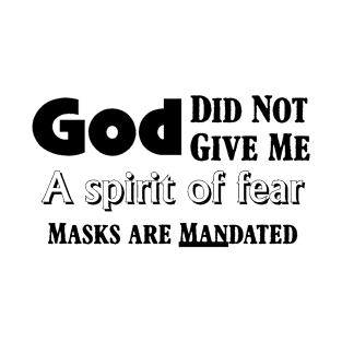 God Did Not Give Me a Spirit of Fear Masks Are MANdated T-Shirt