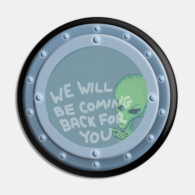 ALIEN UFO PORTHOLE We Will Be Coming Back For You Pin by WinstonsSpaceJunk