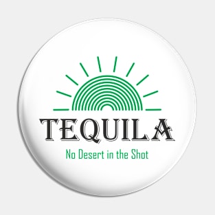 Tequila - No Desert in the Shot Pin