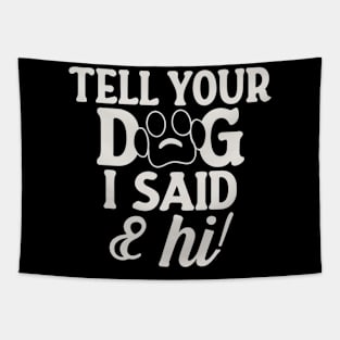 Tell Your Dog I Said Hi Tapestry