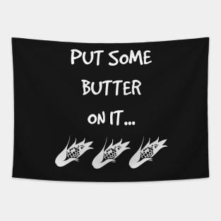 Put Some Butter on it Vegetable Corn Grilling Grillmaster Tapestry