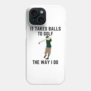 It takes balls to golf the way i do Phone Case