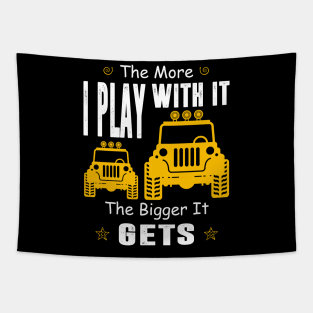 The More I Play With It The Bigger It Gets Jeep Lover Jeeps Men/Women/Kid Jeep Tapestry