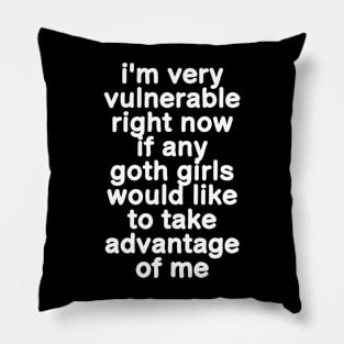 I'm Very Vulnerable Right Now - Funny Goth Girls (ON BACK) Pillow