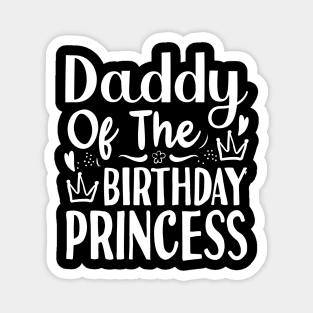 Fathers Day Gift Ideas Daddy Of The Birthday Princess Magnet