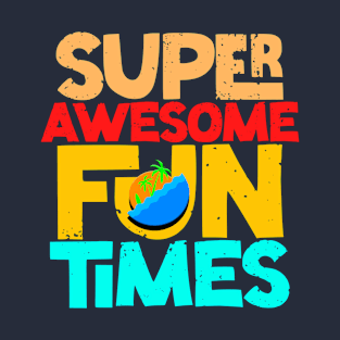 Super Awesome Fun Times T-Shirt