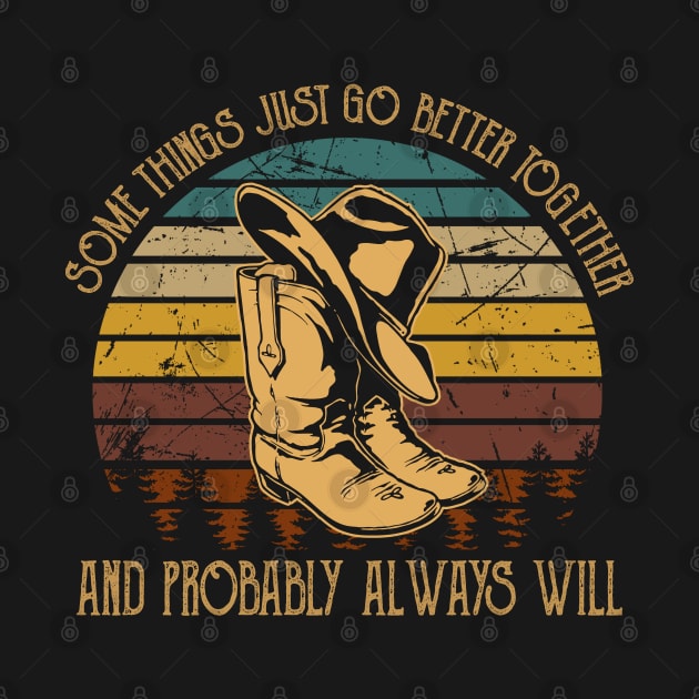 Some Things Just Go Better Together And Probably Always Will Cowboy Hat & Boot by Monster Gaming