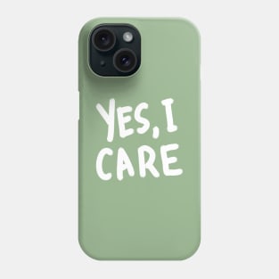 Yes, I Care. Phone Case