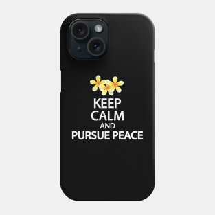 Keep calm and pursue peace Phone Case