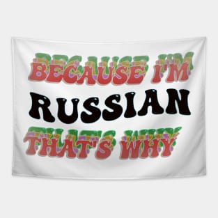 BECAUSE I AM RUSSIAN - THAT'S WHY Tapestry