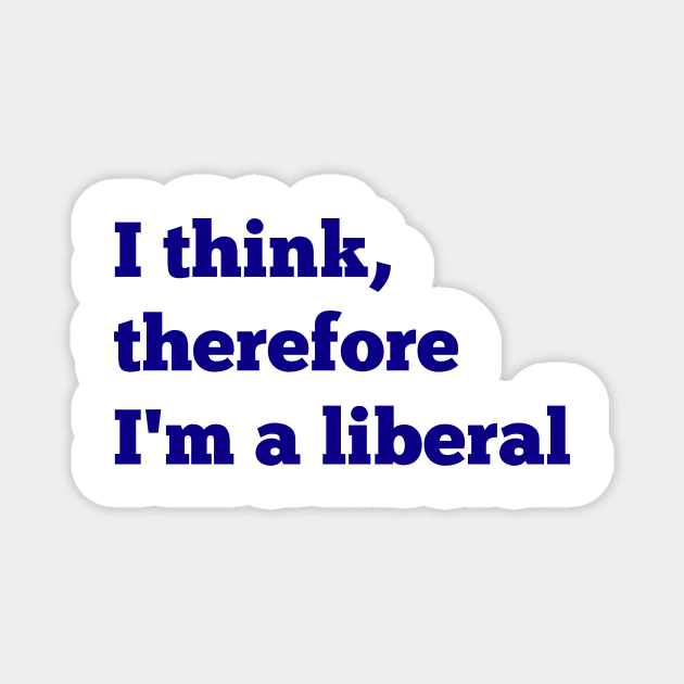 I Think, Therefore I'm a Liberal Magnet by NYNY