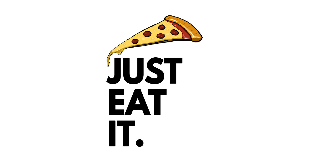 Just Eat It - Just Eat Pizza - Just Eat It - Tapestry TeePub