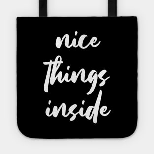 NICE THINGS INSIDE slogan Quote funny gift idea Tote