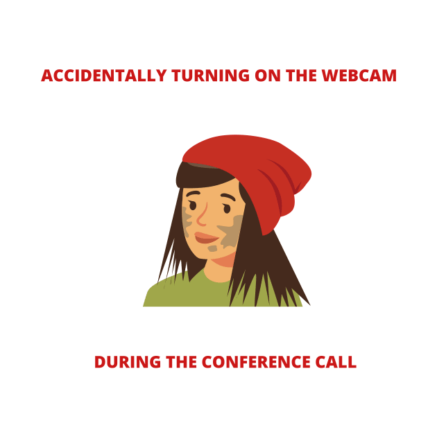 Accidentally Turning On the Webcam During The Conference Call Freelancer Joke WFH Meme by ohsheep