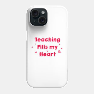 Teaching Fills my Heart Phone Case