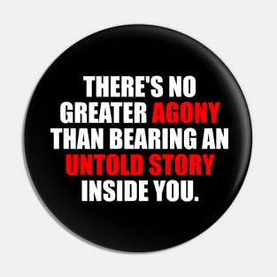 There's no greater agony than bearing an untold story inside you Pin