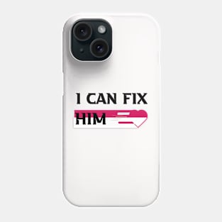 I can fix him Phone Case