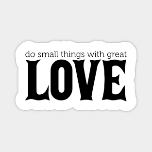 Do Small Things With Great Love Magnet