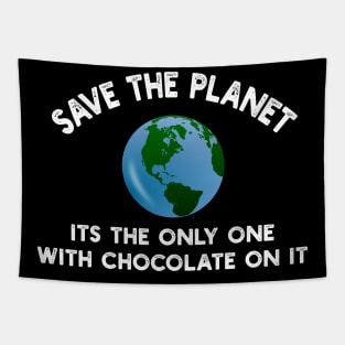 Save The Planet Its The Only One With Chocolate On It Tapestry