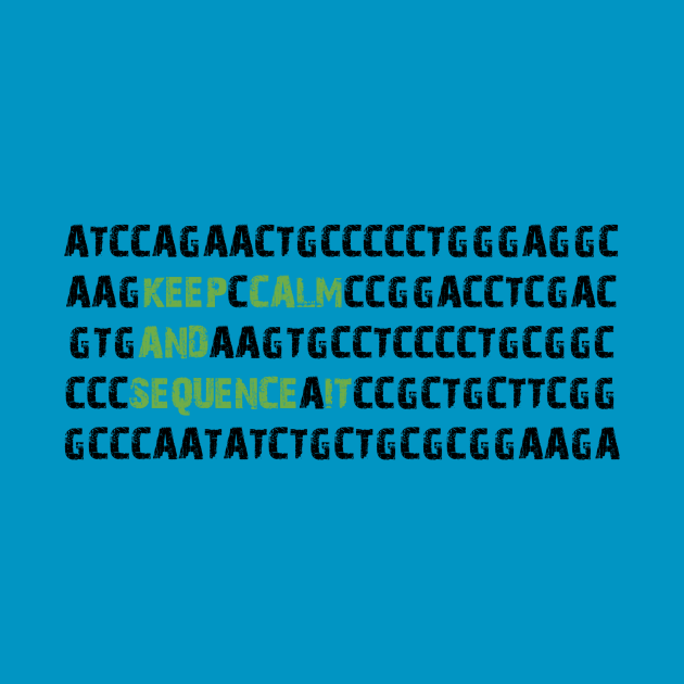 Keep Calm and Sequence It - Bioinformatics Genome DNA Green Black by MoPaws