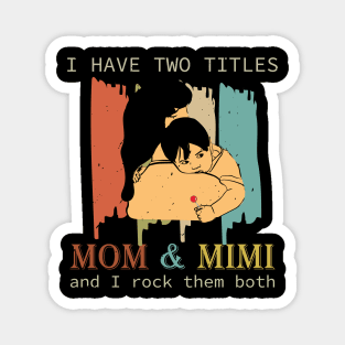 I Have Two Titles Mom And Mimi Magnet