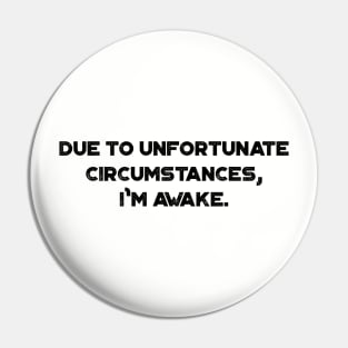 Due to Unfortunate Circumstances I'm Awake Funny Vintage Retro Pin