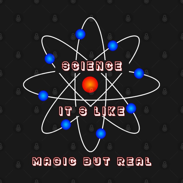 Science it's like magic but real by MBRK-Store