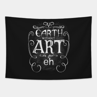 Earth Without Art Is Just Eh Tapestry