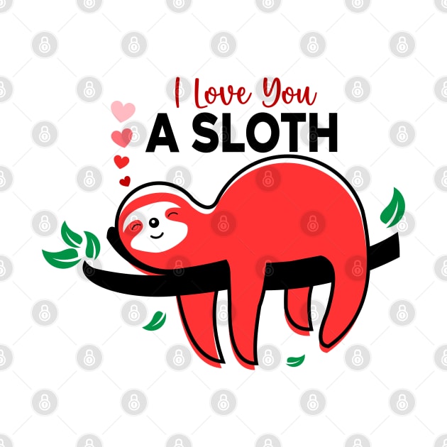 I Love You a Sloth, sloth lover by unique_design76