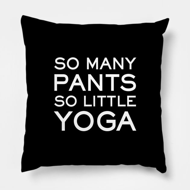 So Many Pants So Little Yoga - funny yoga slogan Pillow by kapotka