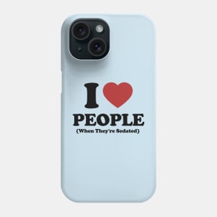 I Love People When They're Sedated Shirt | Funny Nurse Shirt | Medical Shirt | Nurse Decal | Nursing Student Phone Case