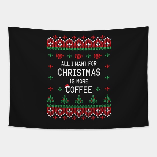 All I Want For Christmas Is More Coffee Tapestry by ChicGraphix
