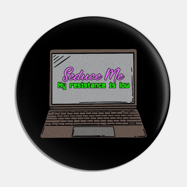 Seduce Me My Resistance Is Low Funny Gaming Laptop Illustration Pin by StreetDesigns