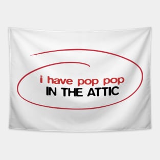 I have Pop Pop in the attic Tapestry