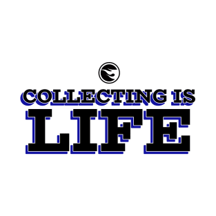 Collecting Is Life T-Shirt