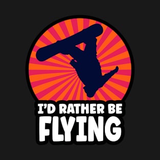 I'd Rather Be Flying  Freestyle Snowboard T-Shirt