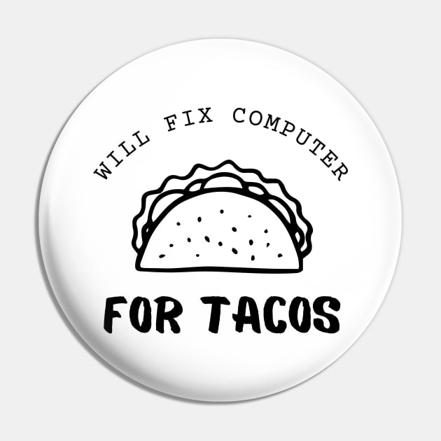 Will Fix Computer For Tacos Funny Pin by Lasso Print