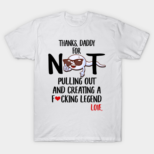thanks for not pulling out dad shirt