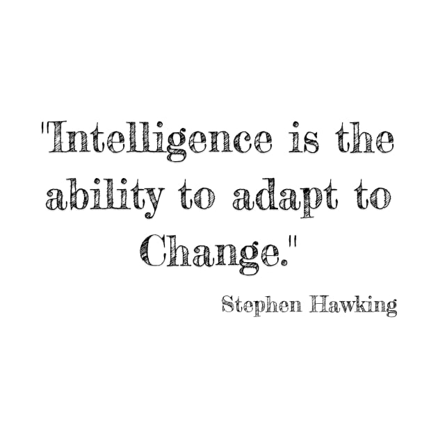 "Intelligence is the ability to adapt to Change." Bill Gates by Great Minds Speak