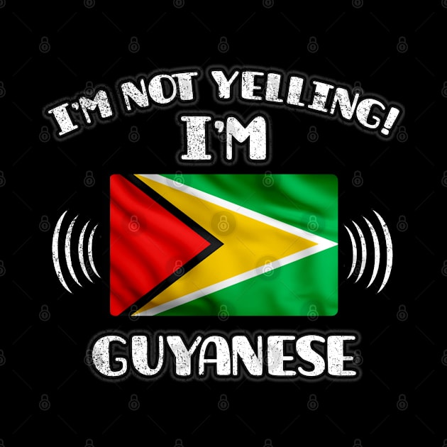 I'm Not Yelling I'm Guyanese - Gift for Guyanese With Roots From Guyana by Country Flags