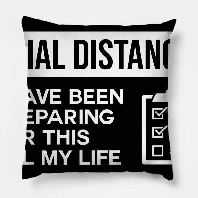 Social Distancing I Have Been Preparing For This All My Life Pillow by ChehStore